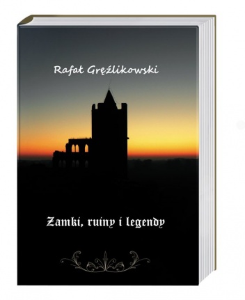 Zamki, ruiny i legendy - Rafał Gręźlikowski