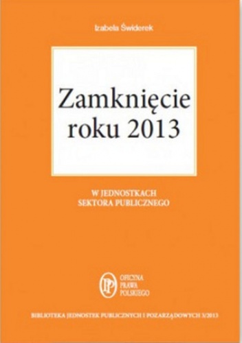 Zamknięcie roku 2013 w jednostkach sektora publicznego - Świderek Izabela