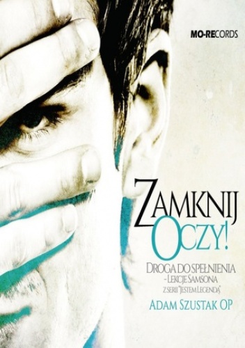 Zamknij Oczy. Droga do spełnienia - lekcje Samsona - Adam Szustak OP