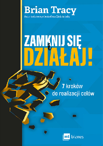 Zamknij się i działaj!  7 kroków do realizacji celów - Brian Tracy
