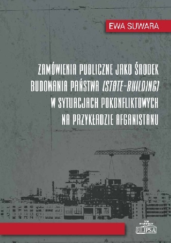 Zamówienia publiczne jako środek budowania państwa (state-building) w sytuacjach pokonfliktowych na przykładzie Afganistanu - Ewa Suwara