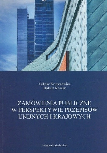Zamówienia publiczne w perspektywie przepisów unijnych i krajowych - Łukasz Korporowicz, Hubert Nowak