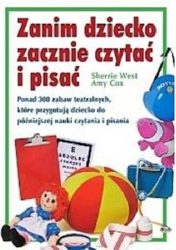 Zanim dziecko zacznie czytać i pisać. - Sherrie West, Amy Cox