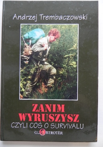 Zanim wyruszysz, czyli coś o survivalu - Andrzej Trembaczowski