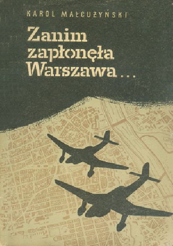 Zanim zapłonęła Warszawa: Fakty i dokumenty o Powstaniu Warszawskim - Karol Małcużyński