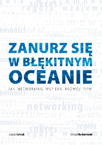 Zanurz się w błękitnym oceanie. Jak networking wspiera rozwój firm. - Grzegorz Turniak, Krzysztof Rumianowski