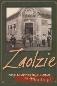Zaolzie : polsko-czeski spór o Śląsk Cieszyński 1918-2008 - Agnieszka Knyt,  praca zbiorowa