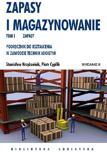 Zapasy i magazynowanie. Podręcznik do kształcenia w zawodzie Technik Logistyk. TOM 1. Zapasy. - Stanisław Krzyżaniak, Piotr Cyplik