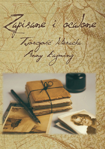 Zapisane i ocalone. Twórczość literacka Anny Łajming - Adela Kuik-Kalinowska