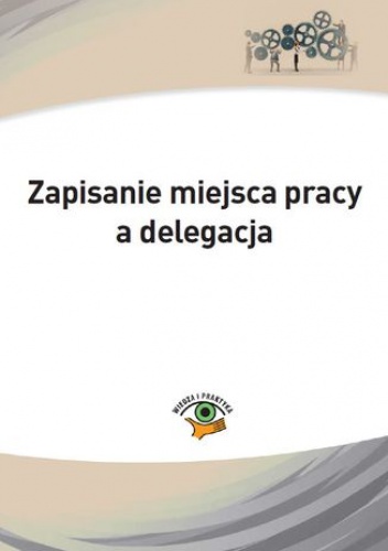 Zapisanie miejsca pracy a delegacja - Marek Rotkiewicz, Monika Wacikowska