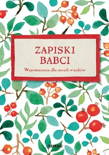 Zapiski Babci. Wspomnienia dla moich wnuków