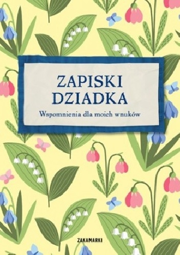 Zapiski Dziadka. Wspomnienia dla moich wnuków
