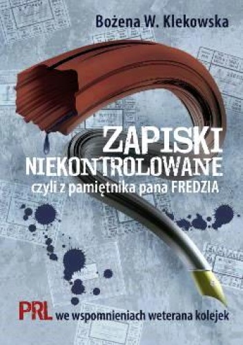 Zapiski niekontrolowane, czyli z pamiętnika pana Fredzia. - Bożena W. Klekowska