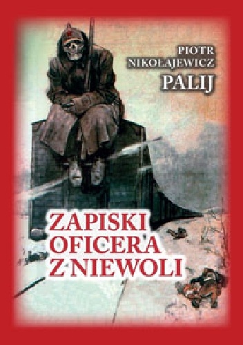 Zapiski oficera z niewoli - Piotr Nikołajewicz Palij