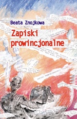 Zapiski prowincjonalne - Beata Znojkowa