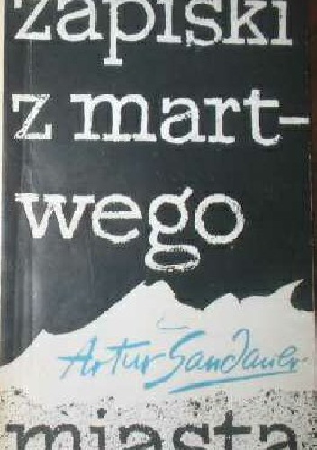 Zapiski z martwego miasta : autobiografie i parabiografie - Artur Sandauer