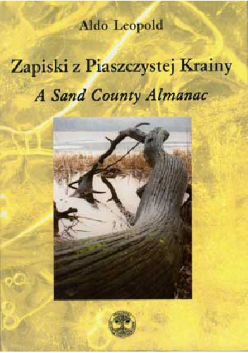 Zapiski z Piaszczystej Krainy. A Sand County Almanac - Aldo Leopold