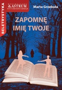 Zapomnę imię twoje - Marta Grzebuła