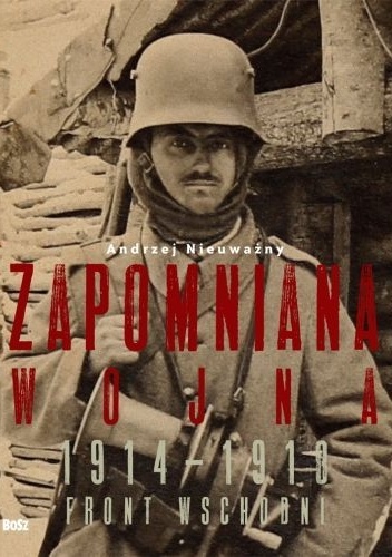 Zapomniana wojna 1914–1918. Front wschodni - Andrzej Nieuważny