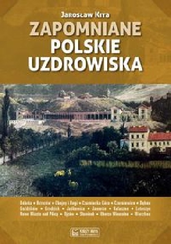 Zapomniane polskie uzdrowiska - Jarosław Kita