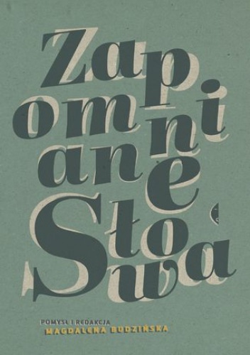 Zapomniane słowa . Antologia pod redakcją Magdaleny Budzińskiej