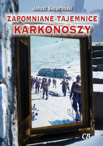 Zapomniane tajemnice Karkonoszy - Janusz Skowroński