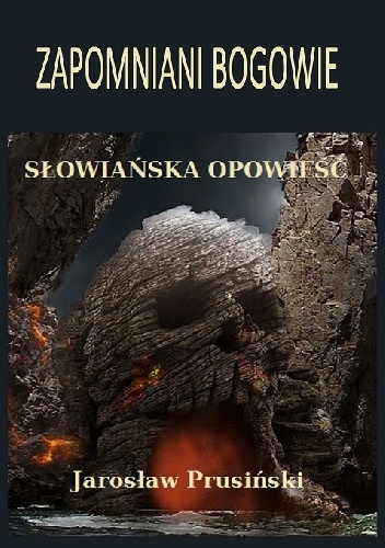 Zapomniani bogowie. Słowiańska opowieść - Jarosław Prusiński