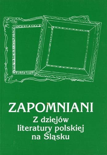 Zapomniani. Z dziejów literatury polskiej na Śląsku