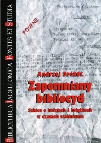 Zapomniany bibliocyd. Szkice o ludziach i książkach w czasach stalinizmu - Andrzej Dróżdż