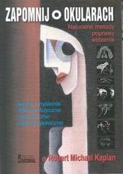 Zapomnij o okularach Naturalne metody poprawy widzenia - Robert Michael Kaplan