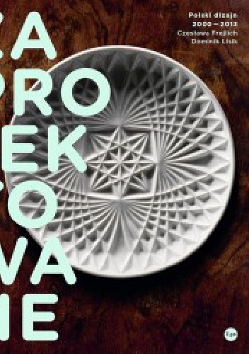 Zaprojektowane. Polski dizajn 2000–2013 - Czesława Frejlich, Dominik Lisik