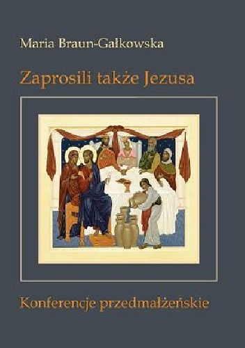 Zaprosili także Jezusa. Konferencje przedmałżeńskie - Maria Braun-Gałkowska