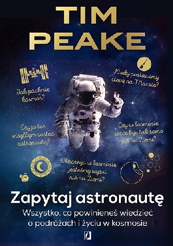 Zapytaj astronautę. Wszystko, co powinieneś wiedzieć o podróżach i życiu w kosmosie - Tim Peake