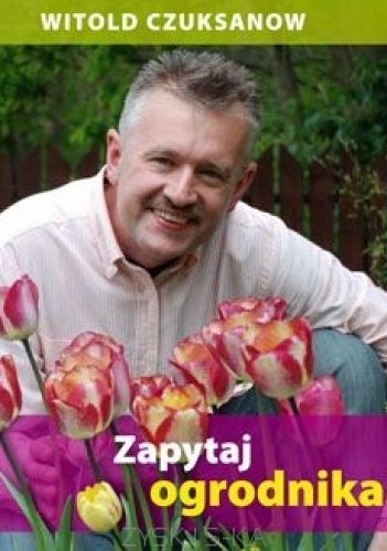 Zapytaj ogrodnika - Witold Czuksanow