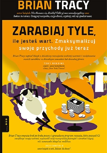 Zarabiaj tyle, ile jesteś wart. Zmaksymalizuj swoje przychody już teraz - Brian Tracy