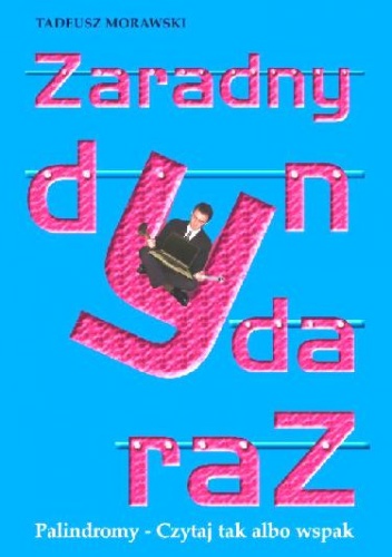 Zaradny dynda raz. Palindromy. Czytaj tak albo wspak - Tadeusz Morawski