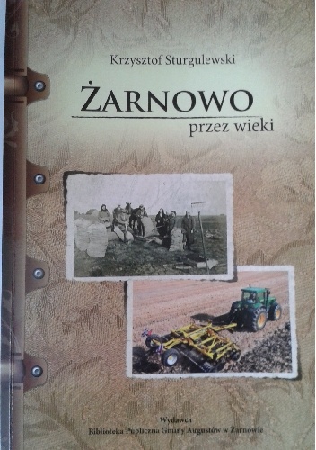 Żarnowo przez wieki. Od założenia wsi do czasów współczesnych. - Krzysztof Sturgulewski