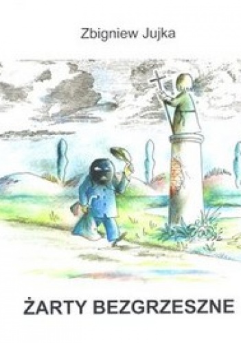 Żarty bezgrzeszne - Zbigniew Jujka