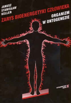 Zarys bioenergetyki człowieka. Organizm w ontogenezie. - Janusz Stanisław Keller