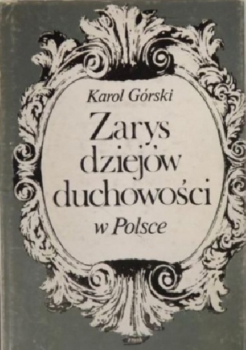 Zarys dziejów duchowości w Polsce - Karol Górski