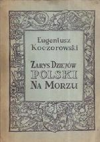 Zarys dziejów Polski na morzu - Eugeniusz Koczorowski