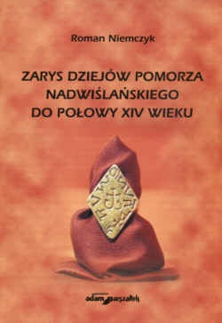 zarys dziejów Pomorza Nadwiślańskiego do poł.XIV wieku - Roman Niemczyk