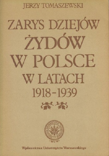 Zarys dziejów Żydów w Polsce w latach 1918-1939 - Jerzy Tomaszewski