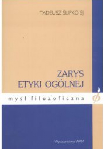 Zarys etyki ogólnej - Tadeusz Ślipko SJ