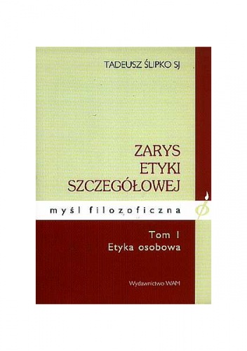 Zarys etyki szczegółowej tom I - Tadeusz Ślipko SJ