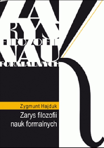 Zarys filozofii nauk formalnych - Zygmunt Hajduk