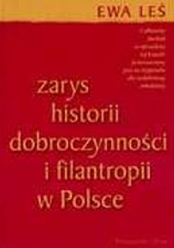 Zarys historii dobroczynności i filantropii w Polsce - Ewa Leś