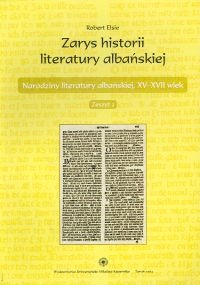 zarys historii literatury albańskiej. zeszyt 2. Narodziny literatury albańskiej, XV - XVII wiek - Robert Elsie