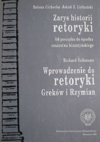 Zarys historii retoryki. Od początku do upadku cesarstwa bizantyńskiego. Wprowadzenie do retoryki Greków i Rzymian