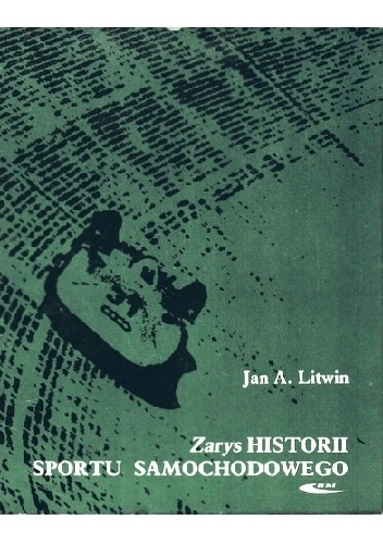 Zarys historii sportu samochodowego - Jan A. Litwin